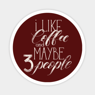 I like coffee and maybe 3 people Magnet